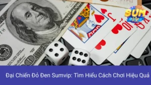 Đại Chiến Đỏ Đen Sumvip: Tìm Hiểu Cách Chơi Hiệu Quả
