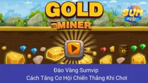 Đào Vàng Sumvip: Cách Tăng Cơ Hội Chiến Thắng Khi Chơi