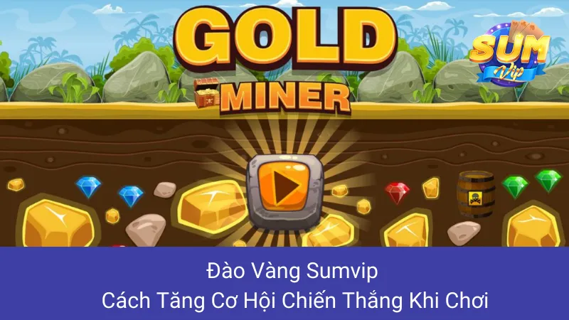Đào Vàng Sumvip: Cách Tăng Cơ Hội Chiến Thắng Khi Chơi
