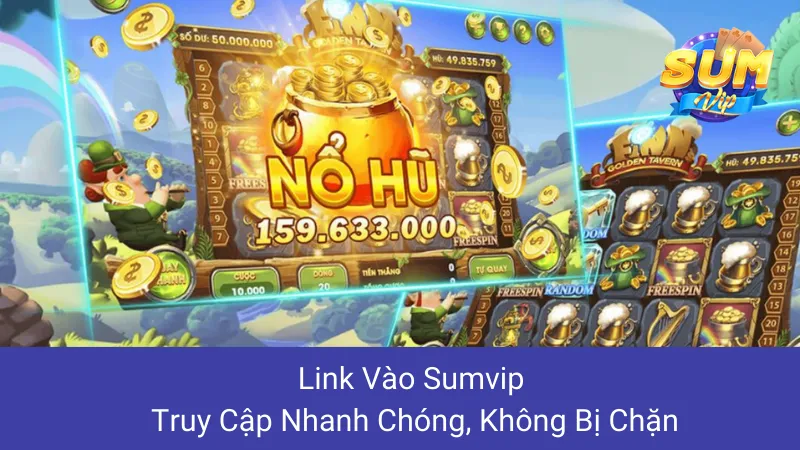 Link Vào Sumvip: Truy Cập Nhanh Chóng, Không Bị Chặn