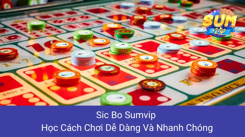 Sic Bo Sumvip: Học Cách Chơi Dễ Dàng Và Nhanh Chóng