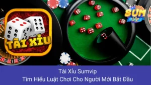 Tài Xỉu Sumvip: Tìm Hiểu Luật Chơi Cho Người Mới Bắt Đầu
